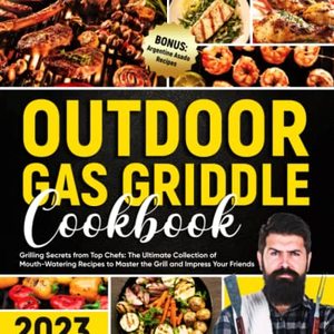 Outdoor Gas Griddle Cookbook: Grilling Secrets From Top Chefs