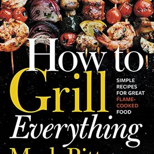 A Comprehensive Guide to Grilling Everything From Steak to Vegetables