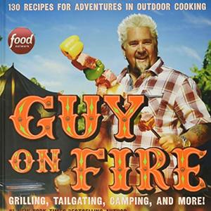 Guy On Fire: 130 BBQ Recipes For Adventures In Outdoor Cooking