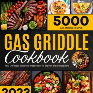 Gas Griddle Cookbook: Tasty and Affordable Outdoor Gas Griddle Recipes